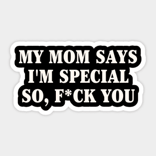 My mom says i'm special Sticker